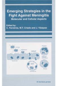 Emerging Strategies in the Fight Against Meningitis: Molecular and Cellular Aspects