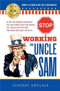 Stop Working for Uncle Sam