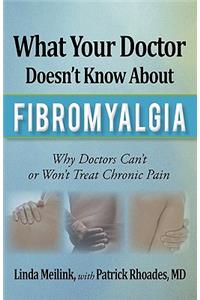 What Your Doctor Doesn't Know about Fibromyalgia