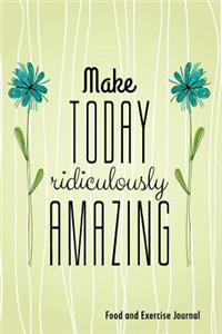 Make Today Ridiculously Amazing