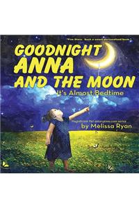 Goodnight Anna and the Moon, It's Almost Bedtime