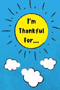 I'm Thankful for: Daily Gratitude Journal for Kids with Writing Prompts to Express Gratitude, 100 Pages, Sky Blue