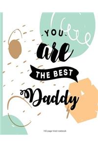 You are the best Daddy 100 Lined Page Notebook