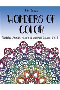Wonders of Color: Mandalas, Animals, Nature & Abstract Designs, Vol. 1 an Adult Coloring Book for Women and Teens Featuring 51 Unique Relaxing, Fun and Whimsical Patterns for Hours of Artistic Self-Expression