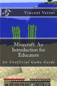 Minecraft: An Introduction for Educators: An Unofficial Game Guide