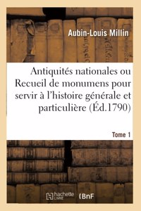 Antiquités Nationales, Recueil de Monumens Pour Servir À l'Histoire Générale Et Particulière Tome 1