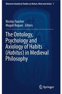 Ontology, Psychology and Axiology of Habits (Habitus) in Medieval Philosophy