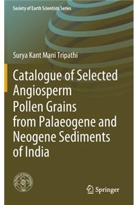 Catalogue of Selected Angiosperm Pollen Grains from Palaeogene and Neogene Sediments of India