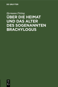 Über Die Heimat Und Das Alter Des Sogenannten Brachylogus