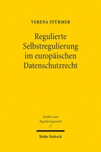 Regulierte Selbstregulierung Im Europaischen Datenschutzrecht