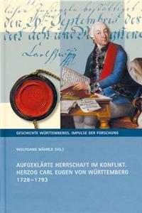 Aufgeklarte Herrschaft Im Konflikt: Herzog Carl Eugen Von Wurttemberg 1728-1793