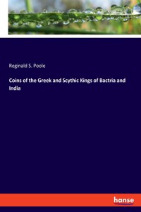 Coins of the Greek and Scythic Kings of Bactria and India