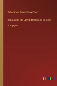 Jerusalem, the City of Herod and Saladin
