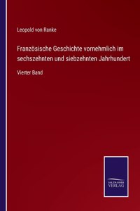 Französische Geschichte vornehmlich im sechszehnten und siebzehnten Jahrhundert