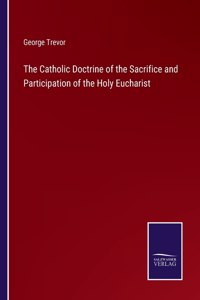 The Catholic Doctrine of the Sacrifice and Participation of the Holy Eucharist