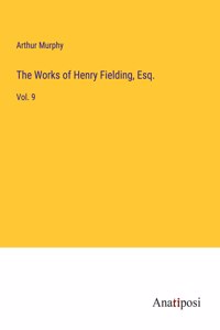 Works of Henry Fielding, Esq.: Vol. 9