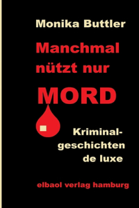 Manchmal nützt nur Mord