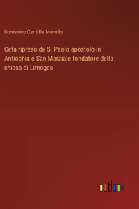 Cefa ripreso da S. Paolo apostolo in Antiochia è San Marziale fondatore della chiesa di Limoges
