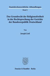 Das Grundrecht Der Religionsfreiheit in Der Rechtsprechung Der Gerichte Der Bundesrepublik Deutschland