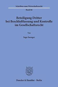 Beteiligung Dritter Bei Beschlussfassung Und Kontrolle Im Gesellschaftsrecht