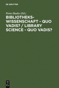 Bibliothekswissenschaft - Quo Vadis? / Library Science - Quo Vadis ?