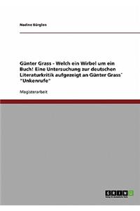 Günter Grass - Welch ein Wirbel um ein Buch! Eine Untersuchung zur deutschen Literaturkritik aufgezeigt an Günter Grass´ Unkenrufe