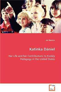 Katinka Dániel Her Life and her Contributions to Kodály Pedagogy in the United States