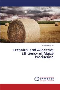 Technical and Allocative Efficiency of Maize Production