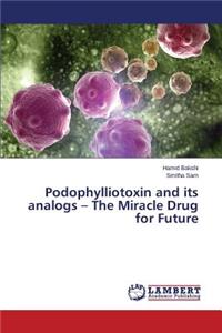 Podophylliotoxin and its analogs - The Miracle Drug for Future