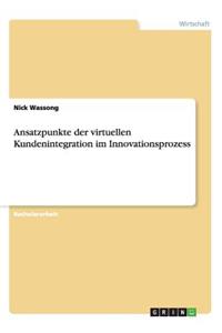 Ansatzpunkte der virtuellen Kundenintegration im Innovationsprozess