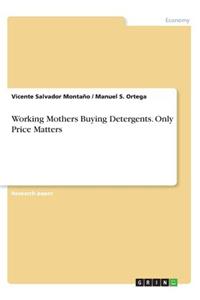 Working Mothers Buying Detergents. Only Price Matters