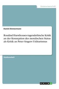 Rosalind Hursthouses tugendethische Kritik an der Konzeption des moralischen Status als Kritik an Peter Singers Utilitarismus