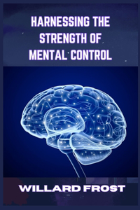 Harnessing the Strength of Mental Control