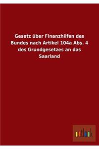 Gesetz Uber Finanzhilfen Des Bundes Nach Artikel 104a ABS. 4 Des Grundgesetzes an Das Saarland