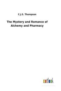 Mystery and Romance of Alchemy and Pharmacy
