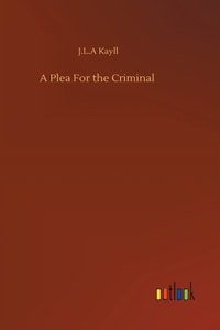 A Plea For the Criminal