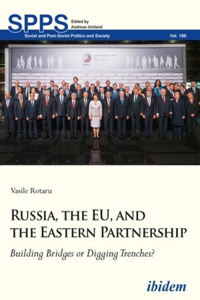 Russia, the EU, and the Eastern Partnership – Building Bridges or Digging Trenches?: Building Bridges or Digging Trenches?