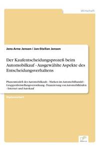 Der Kaufentscheidungsprozeß beim Automobilkauf - Ausgewählte Aspekte des Entscheidungsverhaltens