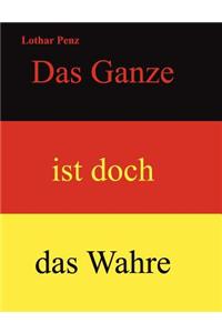 Das Ganze Ist Doch Das Wahre