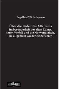 Uber Die Bader Des Altertums, Insbesonderheit Der Alten Romer, Ihren Verfall Und Die Notwendigkeit, Sie Allgemein Wieder Einzufuhren