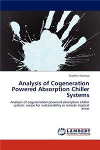 Analysis of Cogeneration Powered Absorption Chiller Systems