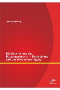 Die Entwicklung des Rüstungsexports in Deutschland seit der Wiedervereinigung