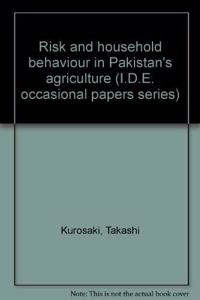 Risk and household behaviour in Pakistan's agriculture (I.D.E. occasional papers series)