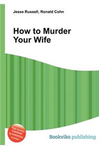 How to Murder Your Wife