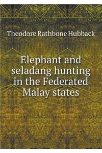 Elephant and seladang hunting in the Federated Malay states