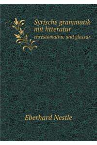 Syrische grammatik mit litteratur chrestomathie und glossar