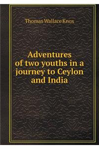 Adventures of two youths in a journey to Ceylon and India