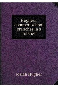 Hughes's Common School Branches in a Nutshell