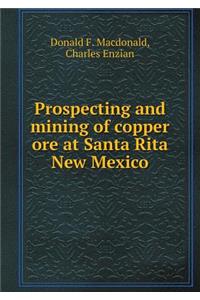 Prospecting and Mining of Copper Ore at Santa Rita New Mexico
