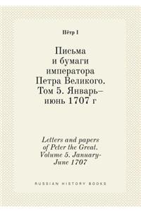 Letters and Papers of Peter the Great. Volume 5. January-June 1707
